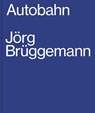 Jorg Bruggemann: Autobahn - Jorg Bruggemann - 9783960700524