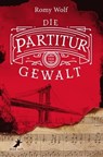 Die Partitur der Gewalt - Romy Wolf - 9783960890973