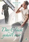 Das Glück gehört mir - Katharina B. Gross - 9783960891543