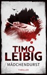 Mädchendurst: Thriller - Timo Leibig - 9783961116560