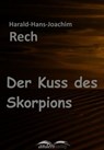Der Kuss des Skorpions - Harald-Hans-Joachim Rech - 9783961182978