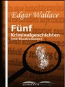 Fünf Kriminalgeschichten (mit Illustrationen) - Edgar Wallace - 9783961185214