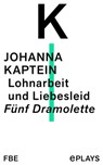 Lohnarbeit und Liebesleid - Johanna Kaptein - 9783961191949