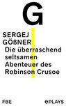 Die überraschend seltsamen Abenteuer des Robinson Crusoe - Sergej Gößner - 9783961194810