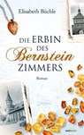 Die Erbin des Bernsteinzimmers - Elisabeth Büchle - 9783961225804