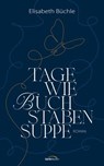 Tage wie Buchstabensuppe - Elisabeth Büchle - 9783961226955