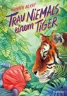 Trau niemals einem Tiger - Hanna Alkaf - 9783961293841
