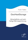 GeoHeatStorage. Wirtschaftliche und nachhaltige Wärmespeicherung - Frank Tidden - 9783961469925