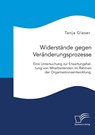 Widerstände gegen Veränderungsprozesse. Eine Untersuchung zur Erwartungshaltung von Mitarbeitenden im Rahmen der Organisationsentwicklung. - Tanja Glaser - 9783961469949