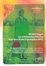 Mit fünf Fragen zur erfolgreichen Führung einer Non-Profit-Organisation (NPO). Handbuch für die Führung im Sozial-, Gesundheits-, Bildungs- und Vereinswesen. Mit 25 Praxisimpulsen, die den Führungsalltag nachhaltig zum Besseren verändern - Anja Mannhard - 9783961469970