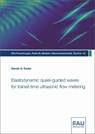 Elastodynamic quasi-guided waves for transit-time ultrasonic flow metering - Daniel A. Kiefer - 9783961475490
