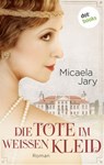 Die Tote im weißen Kleid - Micaela Jary - 9783961480104
