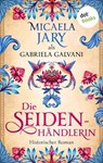 Die Seidenhändlerin - Gabriela Galvani auch bekannt als SPIEGEL-Bestsellerautorin Micaela Jary - 9783961482078