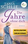 Die Jahre ohne dich - Tania Schlie auch bekannt als SPIEGEL-Bestseller-Autorin Caroline Bernard - 9783961484362