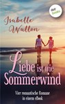 Liebe ist wie Sommerwind: Preishit - vier romantische Romane in einem eBook - Isabelle Wallon - 9783961488186