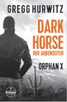 Dark Horse. Der Außenseiter. Ein Orphan X Thriller - Gregg Hurwitz - 9783961544776
