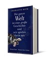 Die ganze Welt ist eine große Geschichte, und wir spielen darin mit - Charlotte Roth - 9783961610693