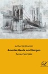 Amerika Heute und Morgen - Arthur Holitscher - 9783961671328
