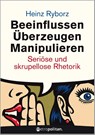 Beeinflussen - Überzeugen - Manipulieren - Heinz Ryborz - 9783961860722
