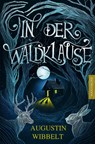 In der Waldklause - Märchen für kleine und große Kinder bis zu 80 Jahre und darüber - Augustin Wibbelt - 9783961881123