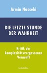 Die letzte Stunde der Wahrheit - Armin Nassehi - 9783961960644