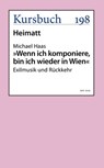 "Wenn ich komponiere, bin ich wieder in Wien." - Michael Haas - 9783961961108