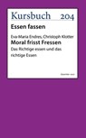 Moral frisst Fressen. - Eva-Maria Endres ; Prof. Dr. Christoph Klotter - 9783961962082