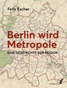 Berlin wird Metropole - Felix Escher - 9783962010386