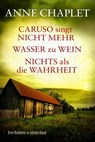 Caruso singt nicht mehr / Wasser zu Wein / Nichts als die Wahrheit - Drei Romane in einem Band - Anne Chaplet - 9783962151898