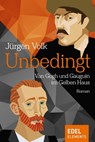 Unbedingt - Van Gogh und Gauguin im Gelben Haus - Jürgen Volk - 9783962152123