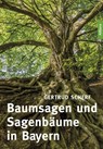 Baumsagen und Sagenbäume in Bayern - Gertrud Scherf - 9783962332877