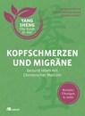 Kopfschmerzen und Migräne (Yang Sheng 5) - Johannes Bernot ; Andrea Hellwig-Lenzen ; Claudia Nichterl ; Helmut Schramm - 9783962381288