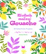 Einfach mal(en) - Gouache - Jessica Smith - 9783962443092