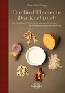 Die fünf Elemente - Das Kochbuch - Zoey Xinyi Gong - 9783962573485