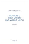 Wo Worte Brot waren und warme Milch - Matthias Buth - 9783962581671