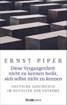 Diese Vergangenheit nicht zu kennen heißt, sich selbst nicht zu kennen - Ernst Piper - 9783962891503