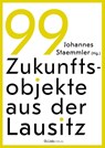 99 Zukunftsobjekte aus der Lausitz - Johannes Staemmler - 9783962892289