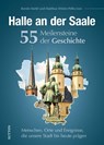 Halle an der Saale. 55 Meilensteine der Geschichte - Stattreisen Halle Kerstin Kiefel ; Matthias Winter-Pelliccioni - 9783963033322