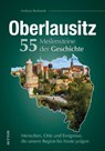 Oberlausitz. 55 Meilensteine der Geschichte - Andreas Bednarek - 9783963034848