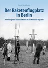 Der Raketenflugplatz in Berlin - Harald Neckelmann - 9783963035760