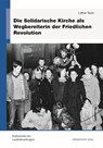 Die Solidarische Kirche als Wegbereiterin der Friedlichen Revolution - Lothar Tautz - 9783963116582