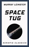 Space Tug (Serapis Classics) - Murray Leinster - 9783963134531