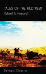 Tales of the Wild West (Serapis Classics) - Robert E. Howard - 9783963134609