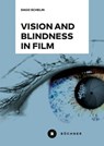 Vision and Blindness in Film - Dago Schelin - 9783963176777