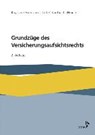 Grundzüge des Versicherungsaufsichtsrechts - Kay Uwe Erdmann ; Detlef Kaulbach ; Marc Schlömer ; Matthias Schneider - 9783963290527