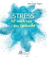 Stress ist auch nur ein Gedanke - Jutta Vogt-Tegen - 9783963470639