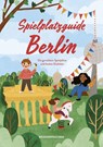 Spielplatzguide Berlin - Reiseführer für Familien - Cindy Ruch - 9783963480188
