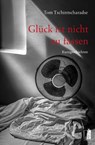 Glück ist nicht zu fassen - Tom Tschintscharadse - 9783963521430