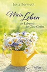 Mein Leben - ein Lobpreis der Güte Gottes - Lotte Bormuth - 9783963624766