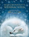 Märchenhafte Weihnachten - Hans Christian Andersen ; Gebrüder Grimm ; Selma Lagerlöf ; Manfred Kyber - 9783963720314